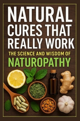 Natural Cures That Really Work: The Science and Wisdom of Naturopathy by Lee, Sarah
