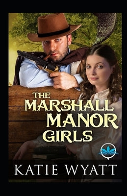 The Marshall Manor Girls Series by Wyatt, Katie