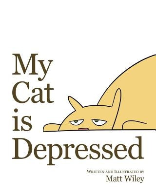 My Cat is Depressed by Wiley, Matt