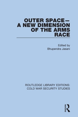 Outer Space - A New Dimension of the Arms Race by Jasani, Bhupendra