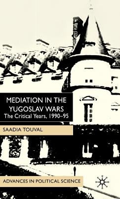 Mediation in the Yugoslav Wars: The Critical Years, 1990-95 by Touval, S.