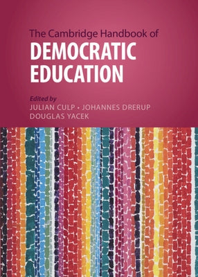 The Cambridge Handbook of Democratic Education by Culp, Julian