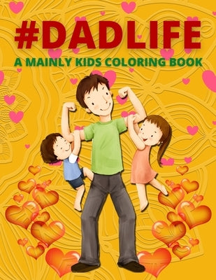 Dad Life A Mainly Kids Coloring Book: Awesome Gift for father (Father day coloring book for Kids) by Coloring, Trendy