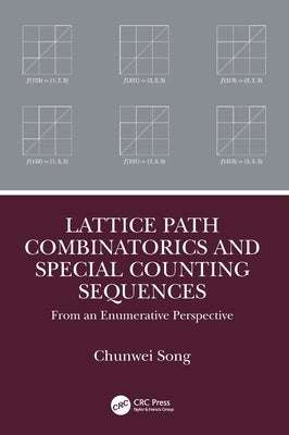 Lattice Path Combinatorics and Special Counting Sequences: From an Enumerative Perspective by Song, Chunwei