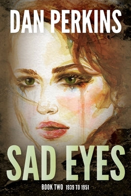 Sad Eyes: Book Two: 1939 to 1951 by Perkins, Dan