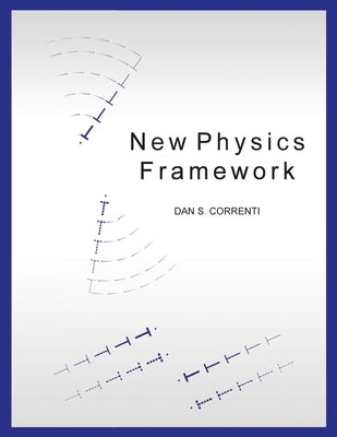 New Physics Framework by Correnti, Dan S.