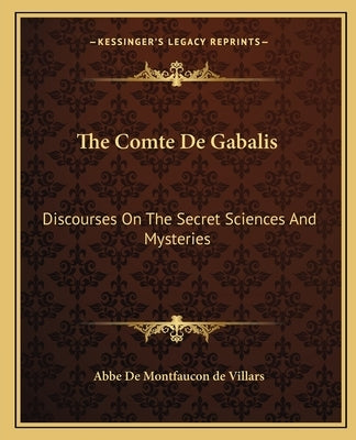 The Comte de Gabalis: Discourses on the Secret Sciences and Mysteries by De Villars, Abbe De Montfaucon