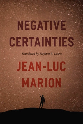 Negative Certainties by Marion, Jean-Luc
