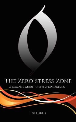 The Zero Stress Zone: A Layman's Guide to Stress Management by Harris, Top