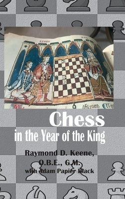 Chess in the year of the King by Raymond, Keene D.