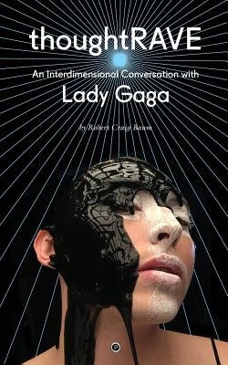 Thoughtrave: An Interdimensional Conversation with Lady Gaga by Elerick, George
