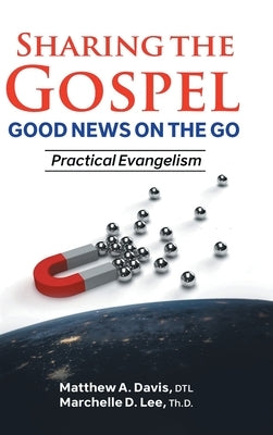 SHARING THE GOSPEL; GOOD NEWS ON THE GO; Practical Evangelism by Davis, Dtl Matthew a.