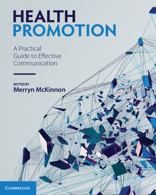 Health Promotion: A Practical Guide to Effective Communication by McKinnon, Merryn