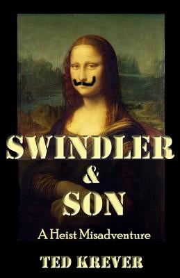 Swindler & Son: A Heist Misadventure by Krever, Ted