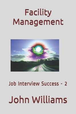 Facility Management: Interview Success - 2 by Williams, John
