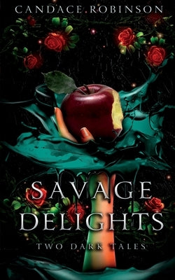 Savage Delights: Two Dark Tales by Robinson, Candace