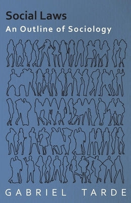 Social Laws - An Outline of Sociology by Tarde, G.