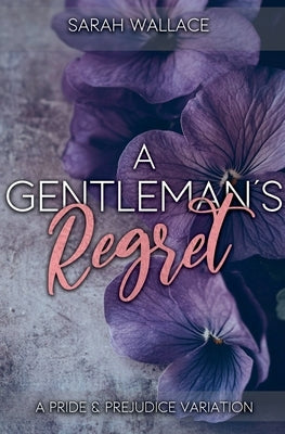 A Gentleman's Regret: A Pride and Prejudice Variation by Wallace, Sarah
