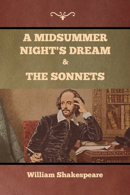 A Midsummer Night's Dream and The Sonnets by Shakespeare, William