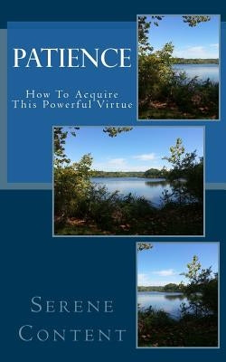 Patience: How to Acquire This Powerful Virtue by Content, Serene