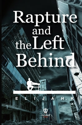 Rapture and the Left Behind by Kay, Elijah