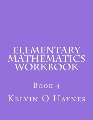 Elementary Mathematics Workbook: Book 3 by Haynes, Kelvin O.