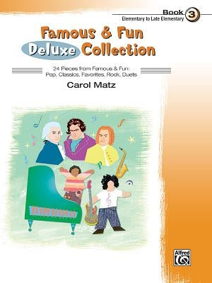Famous & Fun Deluxe Collection, Bk 3: 24 Pieces from Famous & Fun: Pop, Classics, Favorites, Rock, Duets by Matz, Carol