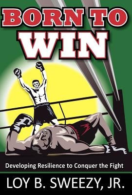 Born To Win by Sweezy, Loy B., Jr.