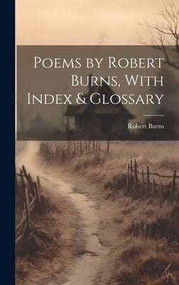 Poems by Robert Burns, With Index & Glossary by Burns, Robert 1759-1796