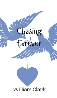 Chasing Forever by Clark, William