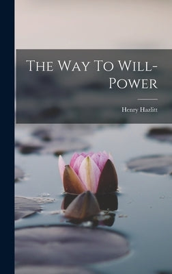 The Way To Will-power by Hazlitt, Henry