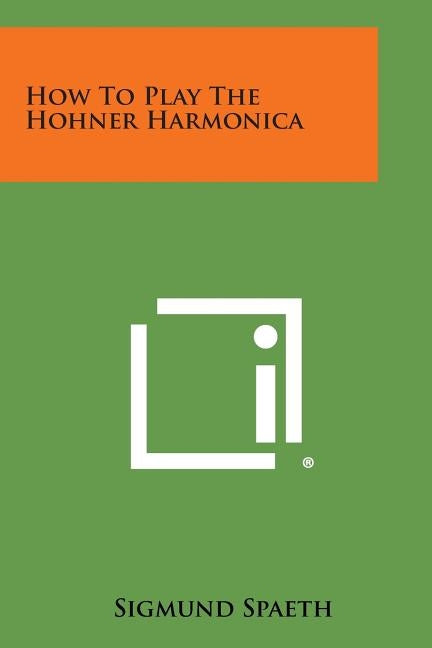 How to Play the Hohner Harmonica by Spaeth, Sigmund
