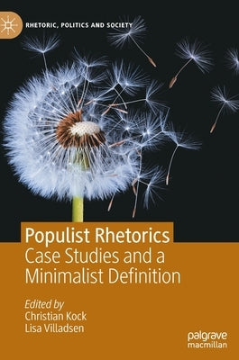 Populist Rhetorics: Case Studies and a Minimalist Definition by Kock, Christian