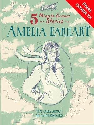 Amelia Earhart: 5-Minute Genius Stories by Mara, Wil