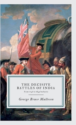 The Decisive Battles of India by Malleson, George Bruce