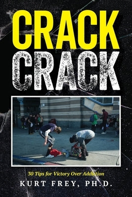 Crack Crack: 30 Tips for Victory Over Addiction by Frey, Kurt