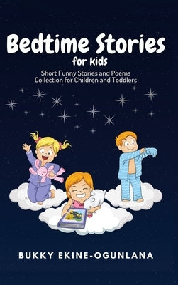 Bedtime Stories for Kids: Short Funny Stories and poems Collection for Children and Toddlers by Ekine-Ogunlana, Bukky