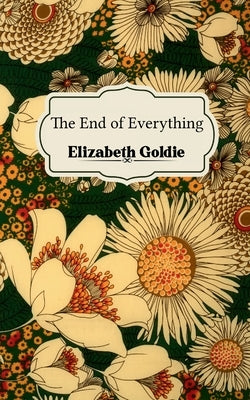The End of Everything by Goldie, Elizabeth