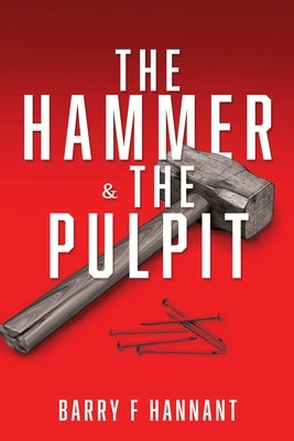 The Hammer & The Pulpit by Hannant, Barry F.