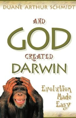 And God Created Darwin by Schmidt, Duane