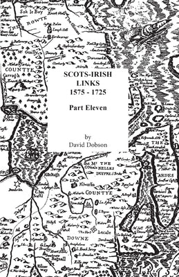 Scots-Irish Links, 1575-1725. Part Eleven by Dobson, David
