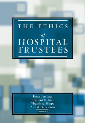 The Ethics of Hospital Trustees by Jennings, Bruce
