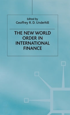 The New World Order in International Finance by Underhill, G.