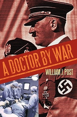 A Doctor by War by Post, William J.