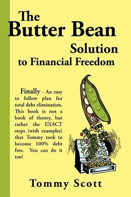 The Butter Bean Solution to Financial Freedom by Scott, Tommy
