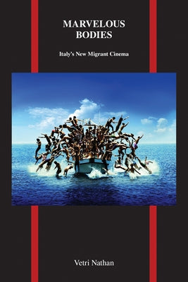 Marvelous Bodies: Italy's New Migrant Cinema by Nathan, Vetri