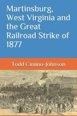 Martinsburg, West Virginia and the Great Railroad Strike of 1877 by Lewis, Vicki