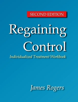 Regaining Control, Second Edition: Winning the Battle Against Sexually Abusive B by Rogers, James E.