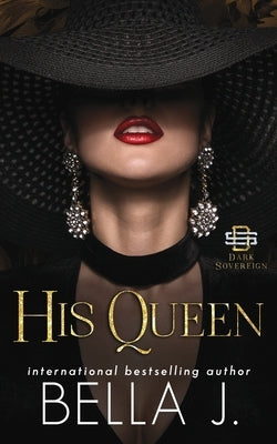 His Queen: A Dark Forbidden Mafia Romance by J, Bella