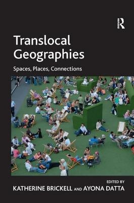 Translocal Geographies: Spaces, Places, Connections by Datta, Ayona
